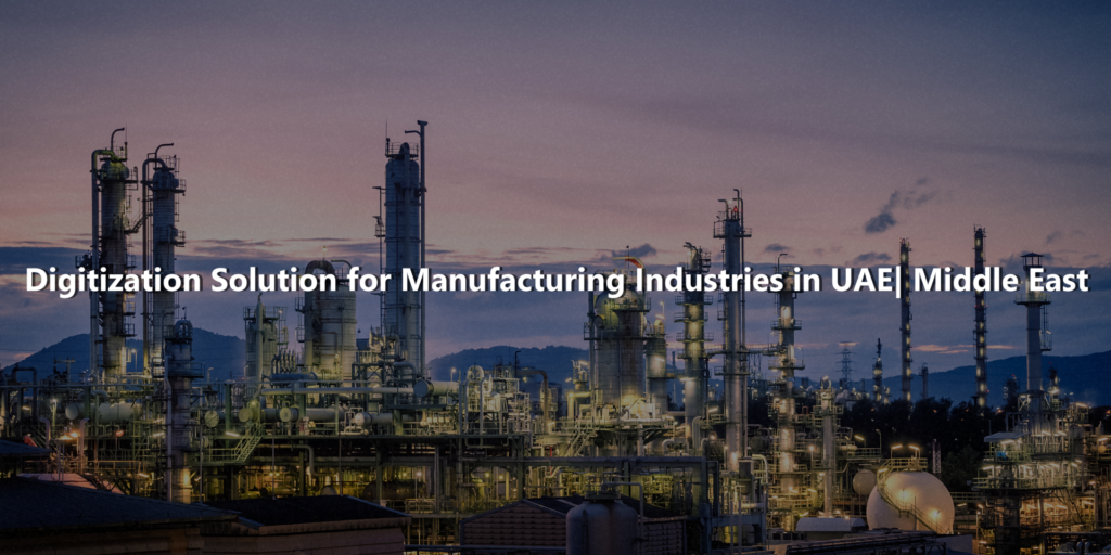 Digitization Solution for Manufacturing Industries in UAE Middle East