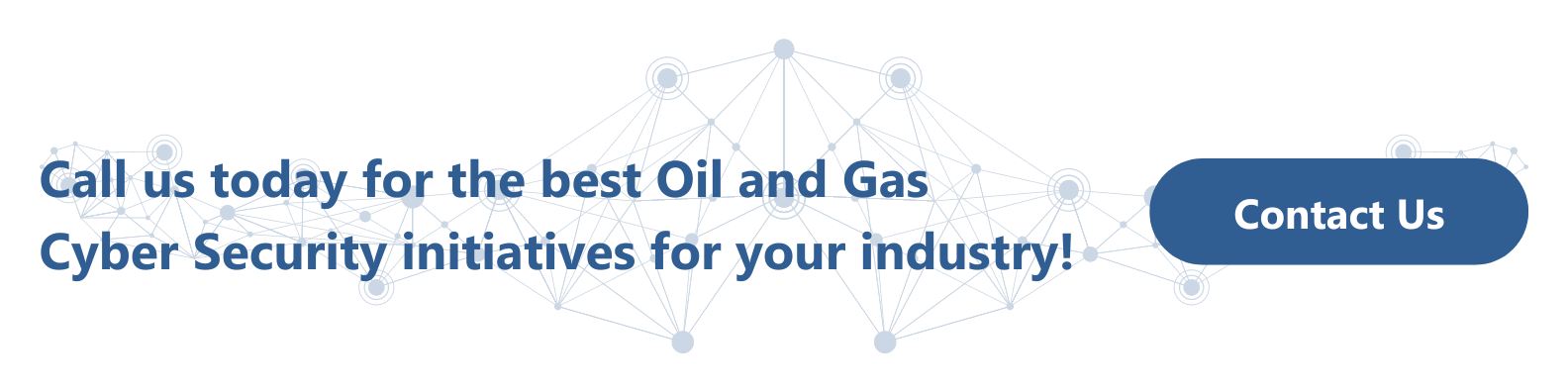 Call us today for the best Oil and Gas Cyber Security initiatives for your industry!